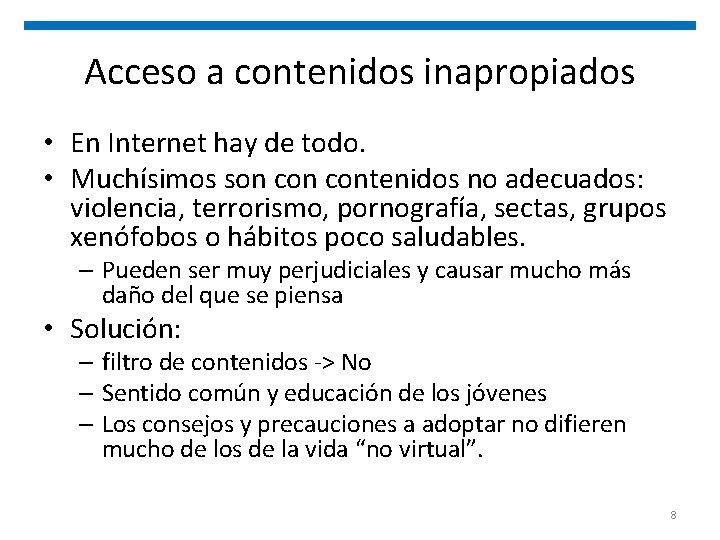 Acceso a contenidos inapropiados • En Internet hay de todo. • Muchísimos son contenidos