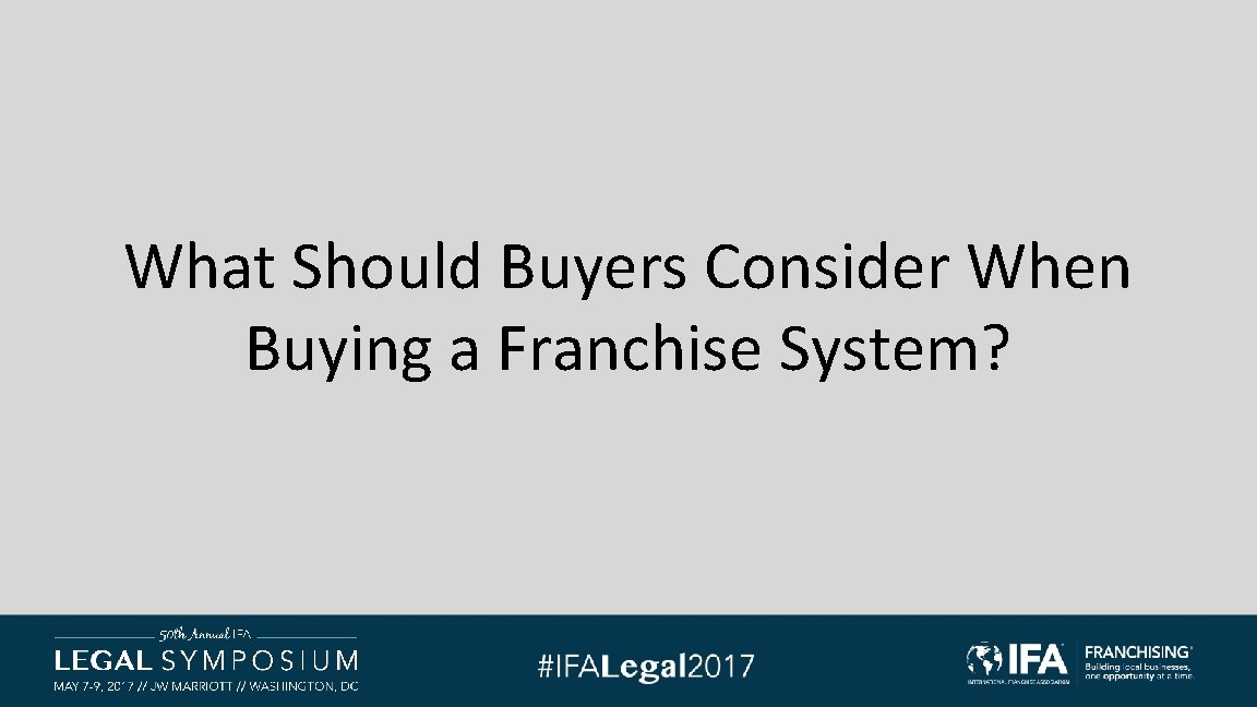 What Should Buyers Consider When Buying a Franchise System? What Should Buyers Consider When Buying a Franchise System?
