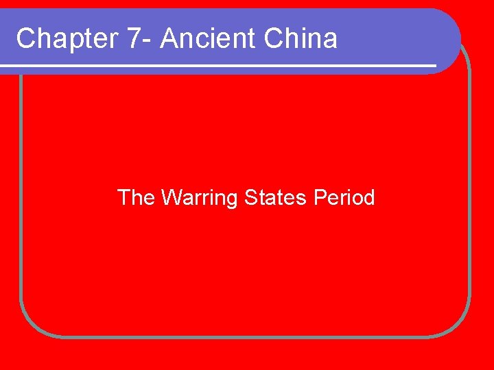 Chapter 7 - Ancient China The Warring States Period 