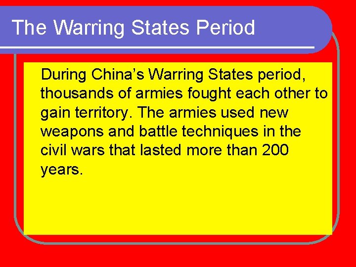 The Warring States Period During China’s Warring States period, thousands of armies fought each