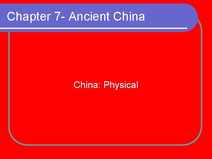 Chapter 7 - Ancient China: Physical 