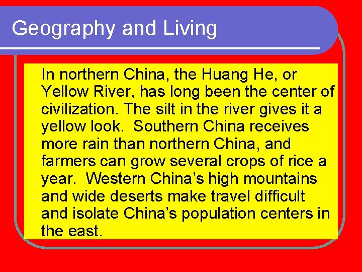 Geography and Living In northern China, the Huang He, or Yellow River, has long