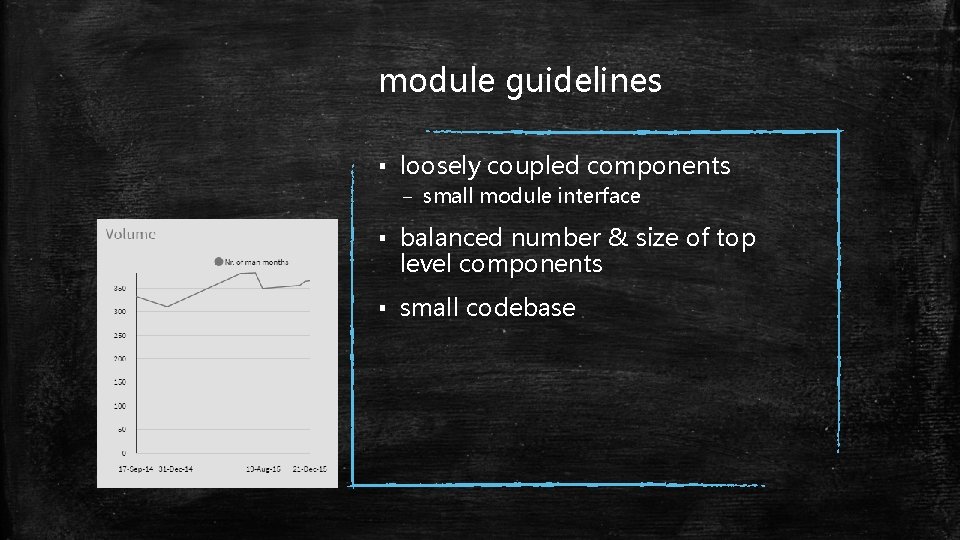 module guidelines ▪ loosely coupled components – small module interface ▪ balanced number &