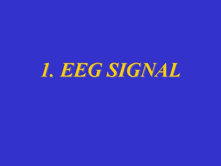 1. EEG SIGNAL 