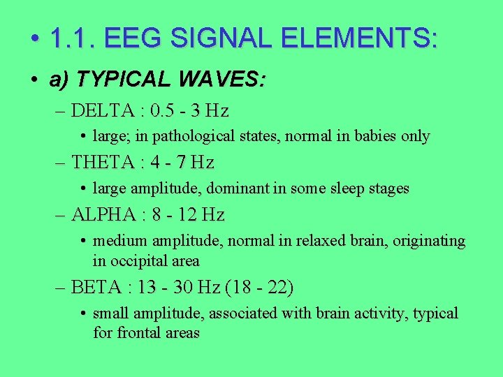  • 1. 1. EEG SIGNAL ELEMENTS: • a) TYPICAL WAVES: – DELTA :