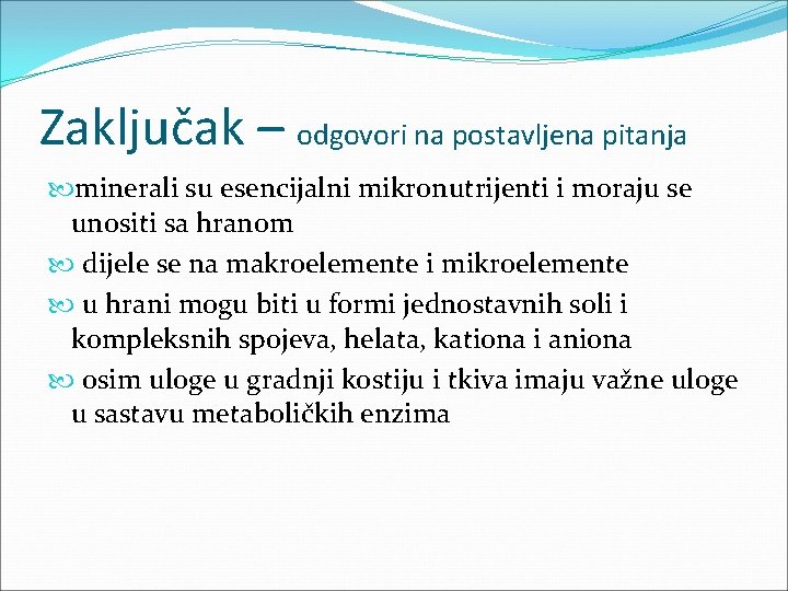 Zaključak – odgovori na postavljena pitanja minerali su esencijalni mikronutrijenti i moraju se unositi Zaključak – odgovori na postavljena pitanja minerali su esencijalni mikronutrijenti i moraju se unositi