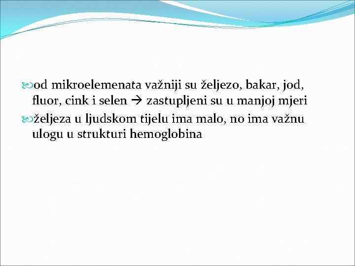 od mikroelemenata važniji su željezo, bakar, jod, fluor, cink i selen zastupljeni su od mikroelemenata važniji su željezo, bakar, jod, fluor, cink i selen zastupljeni su