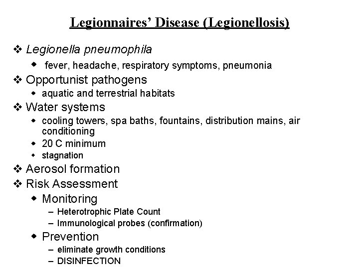 Legionnaires’ Disease (Legionellosis) v Legionella pneumophila w fever, headache, respiratory symptoms, pneumonia v Opportunist Legionnaires’ Disease (Legionellosis) v Legionella pneumophila w fever, headache, respiratory symptoms, pneumonia v Opportunist