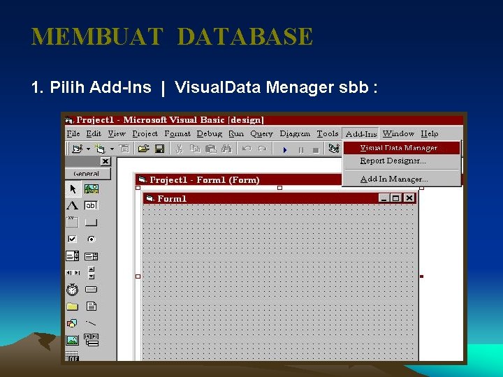 MEMBUAT DATABASE 1. Pilih Add-Ins | Visual. Data Menager sbb : 