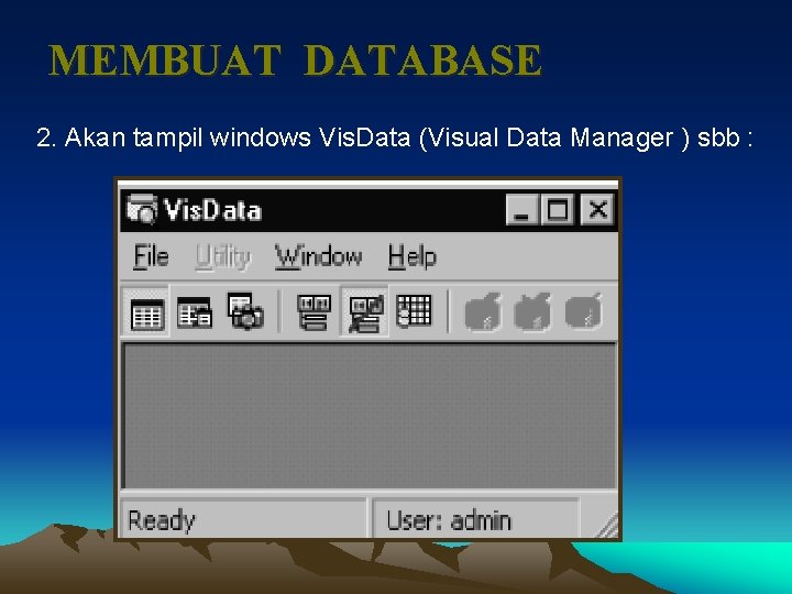 MEMBUAT DATABASE 2. Akan tampil windows Vis. Data (Visual Data Manager ) sbb :