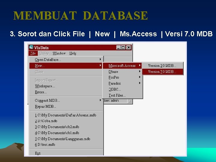 MEMBUAT DATABASE 3. Sorot dan Click File | New | Ms. Access | Versi