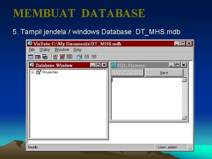 MEMBUAT DATABASE 5. Tampil jendela / windows Database DT_MHS. mdb 