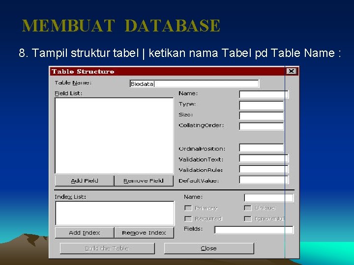 MEMBUAT DATABASE 8. Tampil struktur tabel | ketikan nama Tabel pd Table Name :