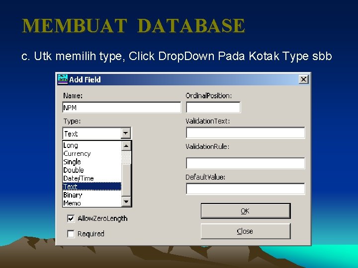 MEMBUAT DATABASE c. Utk memilih type, Click Drop. Down Pada Kotak Type sbb 