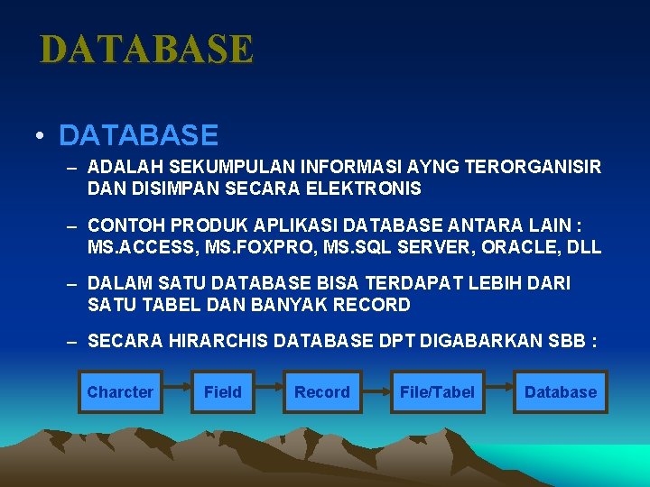 DATABASE • DATABASE – ADALAH SEKUMPULAN INFORMASI AYNG TERORGANISIR DAN DISIMPAN SECARA ELEKTRONIS –