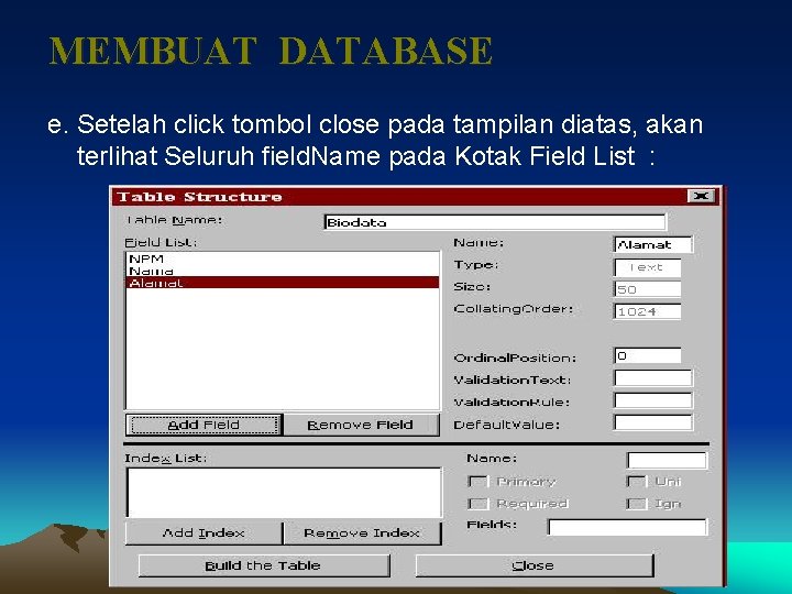 MEMBUAT DATABASE e. Setelah click tombol close pada tampilan diatas, akan terlihat Seluruh field.