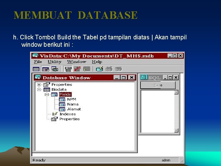MEMBUAT DATABASE h. Click Tombol Build the Tabel pd tampilan diatas | Akan tampil