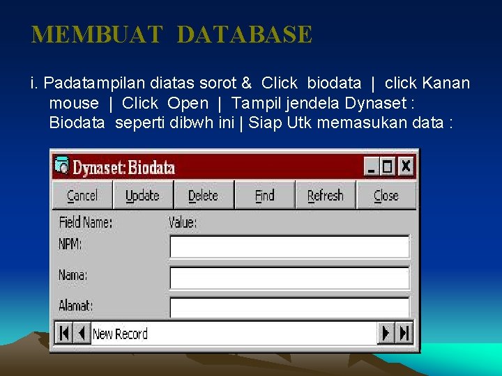 MEMBUAT DATABASE i. Padatampilan diatas sorot & Click biodata | click Kanan mouse |