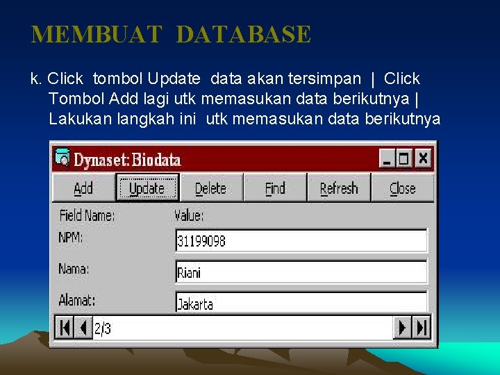 MEMBUAT DATABASE k. Click tombol Update data akan tersimpan | Click Tombol Add lagi