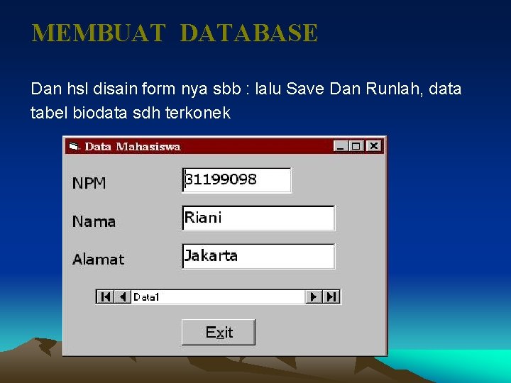 MEMBUAT DATABASE Dan hsl disain form nya sbb : lalu Save Dan Runlah, data