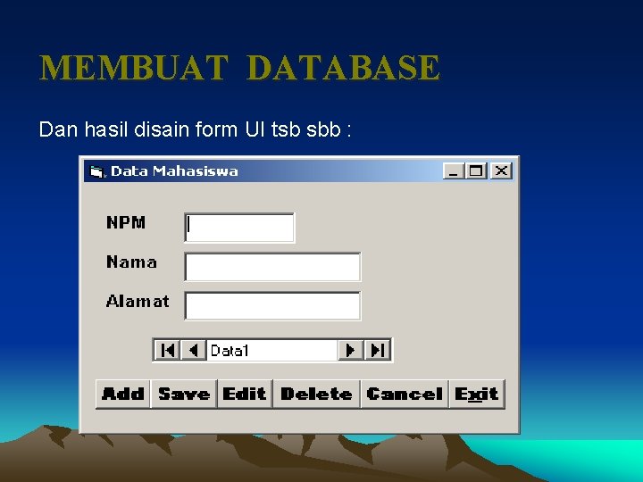 MEMBUAT DATABASE Dan hasil disain form UI tsb sbb : 