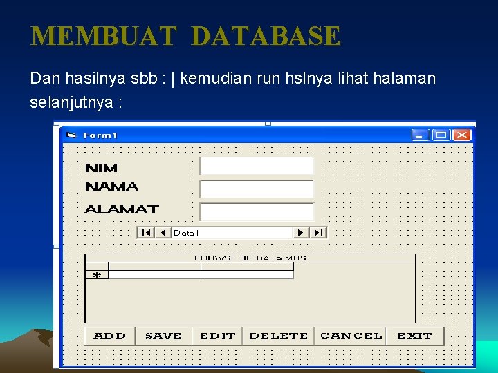 MEMBUAT DATABASE Dan hasilnya sbb : | kemudian run hslnya lihat halaman selanjutnya :