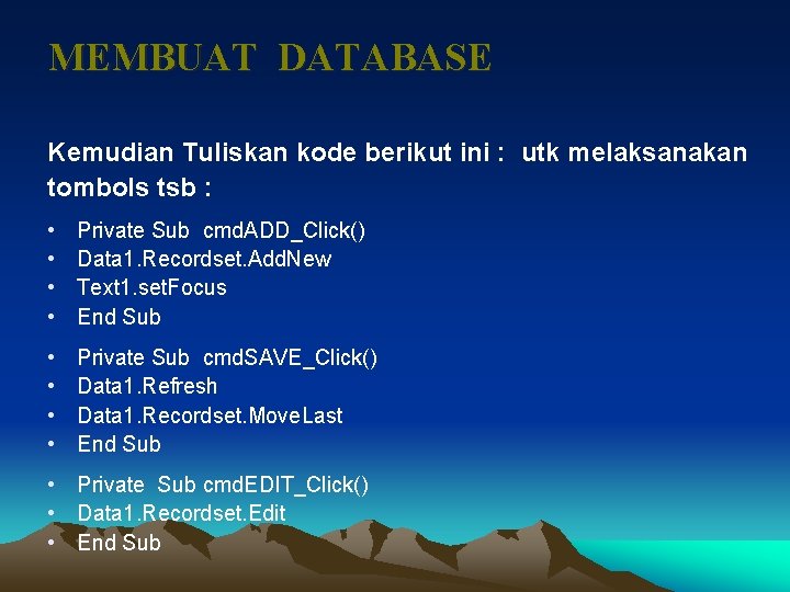 MEMBUAT DATABASE Kemudian Tuliskan kode berikut ini : utk melaksanakan tombols tsb : •