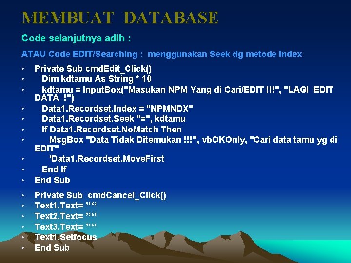 MEMBUAT DATABASE Code selanjutnya adlh : ATAU Code EDIT/Searching : menggunakan Seek dg metode