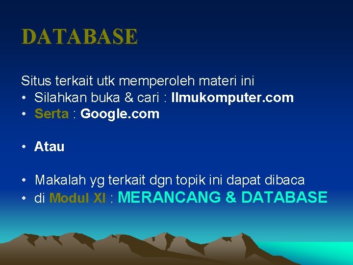 DATABASE Situs terkait utk memperoleh materi ini • Silahkan buka & cari : Ilmukomputer.
