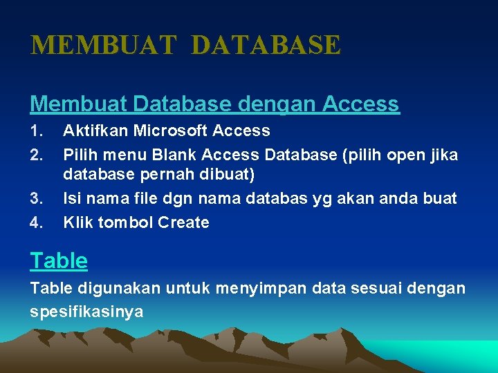 MEMBUAT DATABASE Membuat Database dengan Access 1. 2. 3. 4. Aktifkan Microsoft Access Pilih