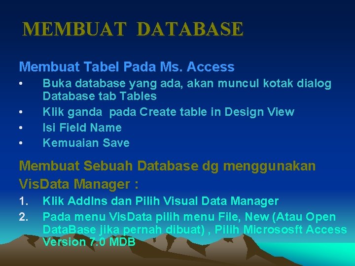 MEMBUAT DATABASE Membuat Tabel Pada Ms. Access • • Buka database yang ada, akan