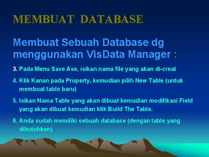 MEMBUAT DATABASE Membuat Sebuah Database dg menggunakan Vis. Data Manager : 3. Pada Menu