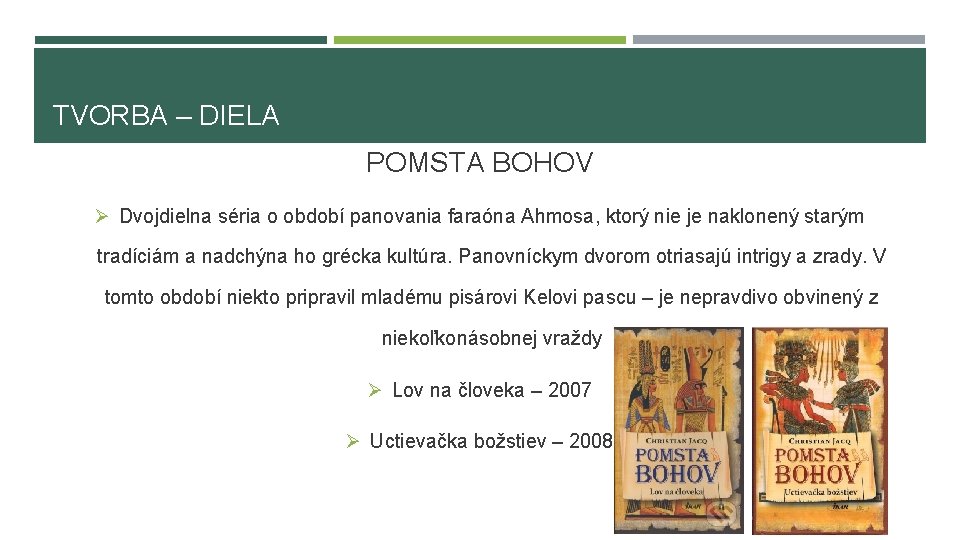 TVORBA – DIELA POMSTA BOHOV Ø Dvojdielna séria o období panovania faraóna Ahmosa, ktorý