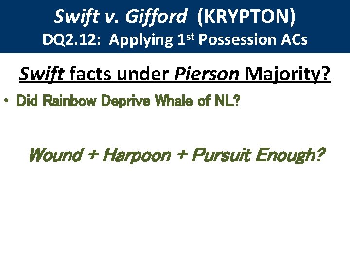Swift v. Gifford (KRYPTON) DQ 2. 12: Applying 1 st Possession ACs Swift facts