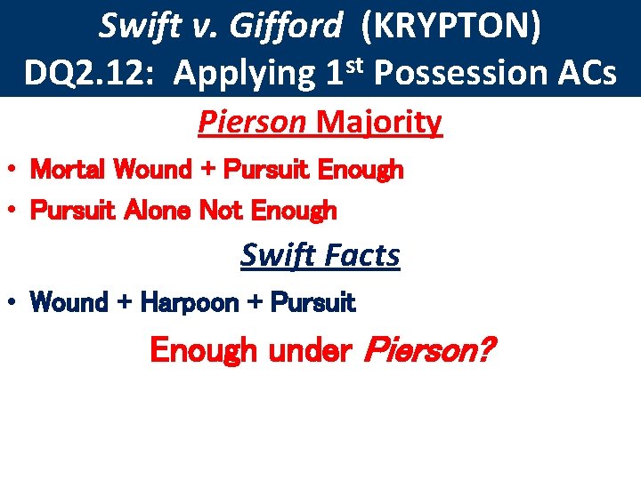 Swift v. Gifford (KRYPTON) DQ 2. 12: Applying 1 st Possession ACs Pierson Majority