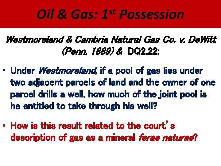 Oil & Gas: st 1 Possession Westmoreland & Cambria Natural Gas Co. v. De.