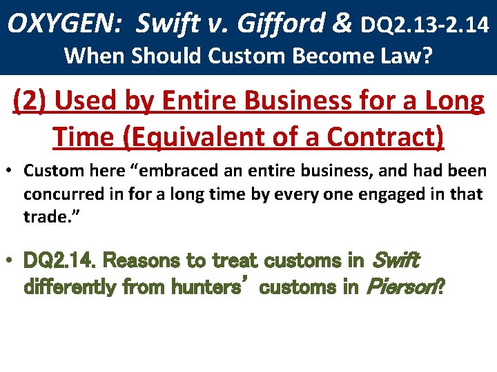 OXYGEN: Swift v. Gifford & DQ 2. 13 -2. 14 When Should Custom Become