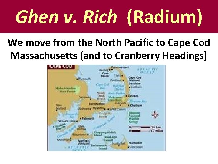 Ghen v. Rich (Radium) We move from the North Pacific to Cape Cod Massachusetts