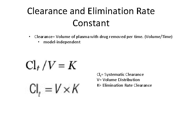 Clearance and Elimination Rate Constant • Clearance= Volume of plasma with drug removed per