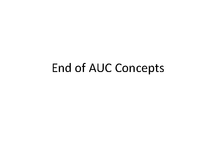 End of AUC Concepts 