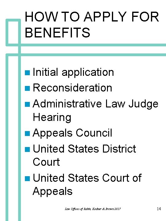 HOW TO APPLY FOR BENEFITS n Initial application n Reconsideration n Administrative Law Judge