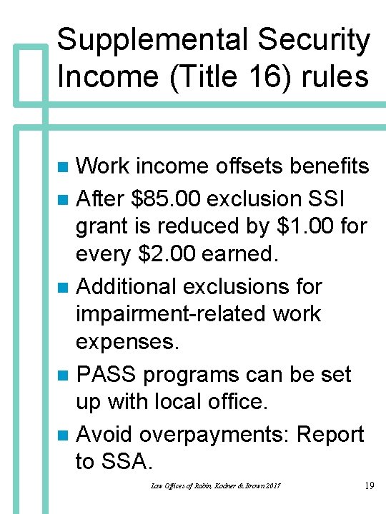 Supplemental Security Income (Title 16) rules Work income offsets benefits n After $85. 00