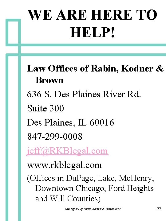 WE ARE HERE TO HELP! Law Offices of Rabin, Kodner & Brown 636 S.