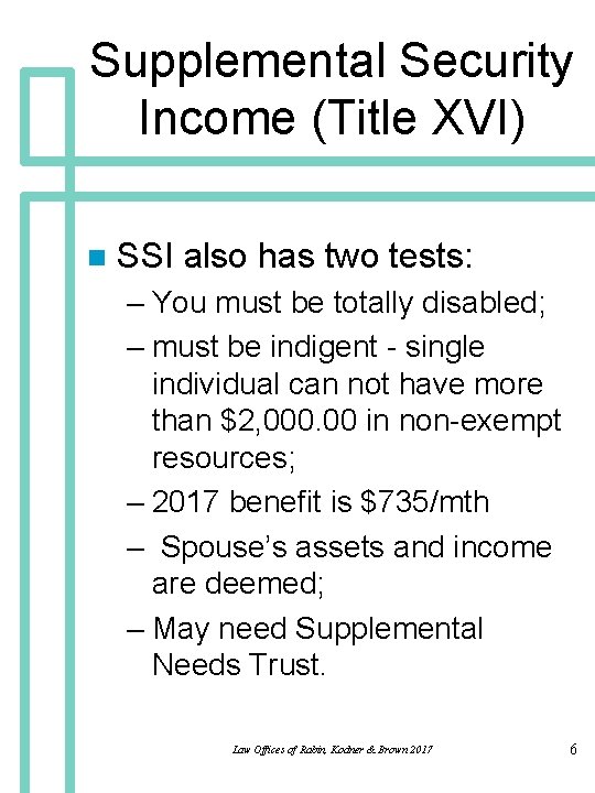 Supplemental Security Income (Title XVI) n SSI also has two tests: – You must