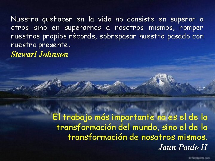 Nuestro quehacer en la vida no consiste en superar a otros sino en superarnos