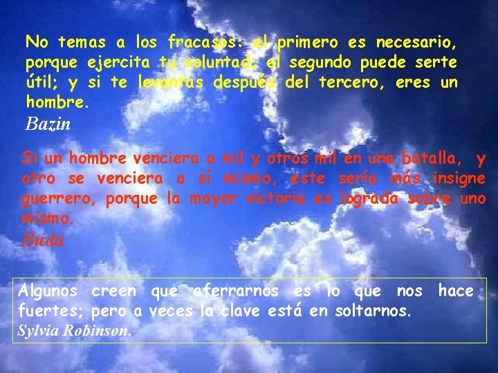 No temas a los fracasos: el primero es necesario, porque ejercita tu voluntad; el