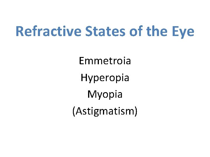 Refractive States of the Eye Emmetroia Hyperopia Myopia (Astigmatism) 