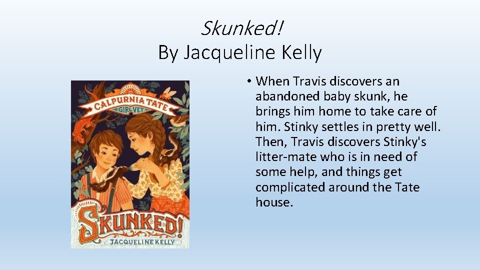 Skunked! By Jacqueline Kelly • When Travis discovers an abandoned baby skunk, he brings