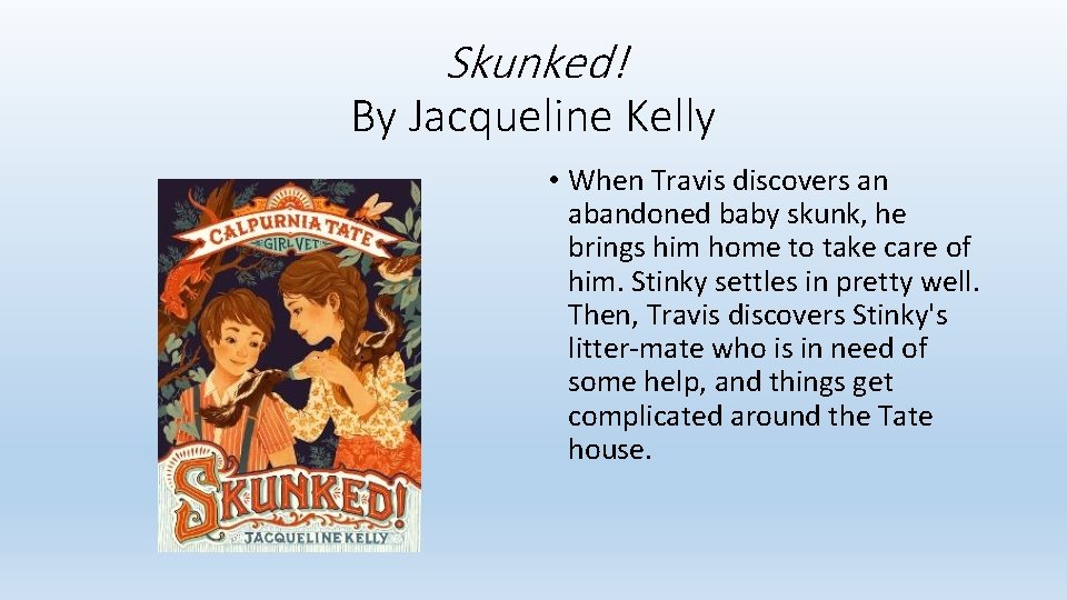 Skunked! By Jacqueline Kelly • When Travis discovers an abandoned baby skunk, he brings Skunked! By Jacqueline Kelly • When Travis discovers an abandoned baby skunk, he brings