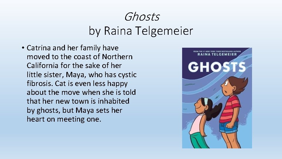 Ghosts by Raina Telgemeier • Catrina and her family have moved to the coast Ghosts by Raina Telgemeier • Catrina and her family have moved to the coast